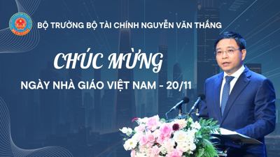Bộ trưởng Bộ Tài chính Nguyễn Văn Thắng chúc mừng ngày Nhà giáo Việt Nam - 20/11 Bộ trưởng Bộ Tài chính Nguyễn Văn Thắng chúc mừng ngày Nhà giáo Việt Nam - 20/11