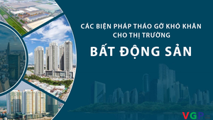 Các biện pháp tháo gỡ khó khăn cho thị trường bất động sản