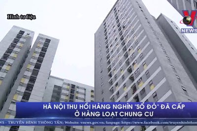 [Video] Hà Nội thu hồi hàng nghìn 'sổ đỏ' đã cấp ở hàng loạt chung cư 
