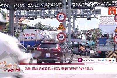 [Video] Bộ Giao thông Vận tải đề xuất trả lại tên "trạm thu phí"