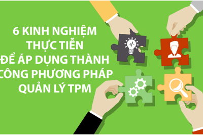6 kinh nghiệm thực tiễn để áp dụng thành công phương pháp quản lý TPM