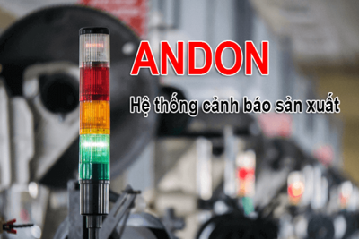 Ứng dụng hệ thống cảnh báo ANDON trong quản trị sản xuất của doanh nghiệp
