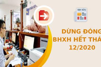 Quy định dừng đóng BHXH hết tháng 12/2020, những vấn đề cần lưu ý