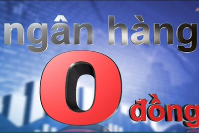 Đã đến lúc chuyển nhượng “ngân hàng 0 đồng”?