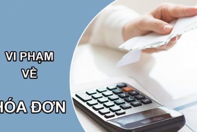 Những quy định mới về xử phạt vi phạm hành chính với hóa đơn