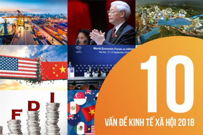 Kinh tế - xã hội 2018: Những dự báo kỷ lục và dấu ấn hội nhập