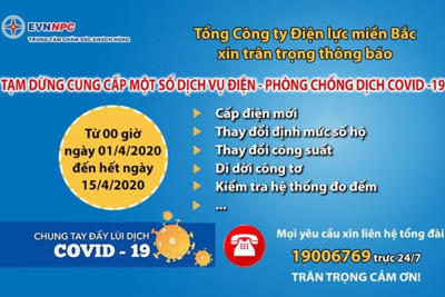 EVNNPC tạm dừng việc cung cấp các dịch vụ cấp điện mới và duy trì các biện pháp trong công tác kinh doanh và dịch vụ khách hàng