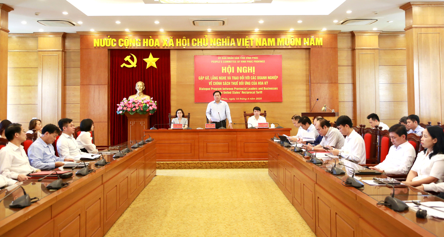 Hội nghị gặp gỡ, lắng nghe và trao đổi với các doanh nghiệp về chính sách thuế đối ứng của Hoa Kỳ của tỉnh Vĩnh Phúc
