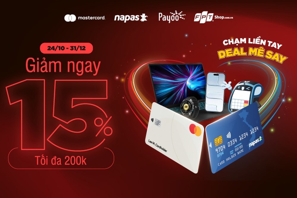 “Chạm liền tay – deal mê say”: ưu đãi 15% khi thanh toán bằng thẻ NAPAS hoặc Mastercard tại FPT Shop