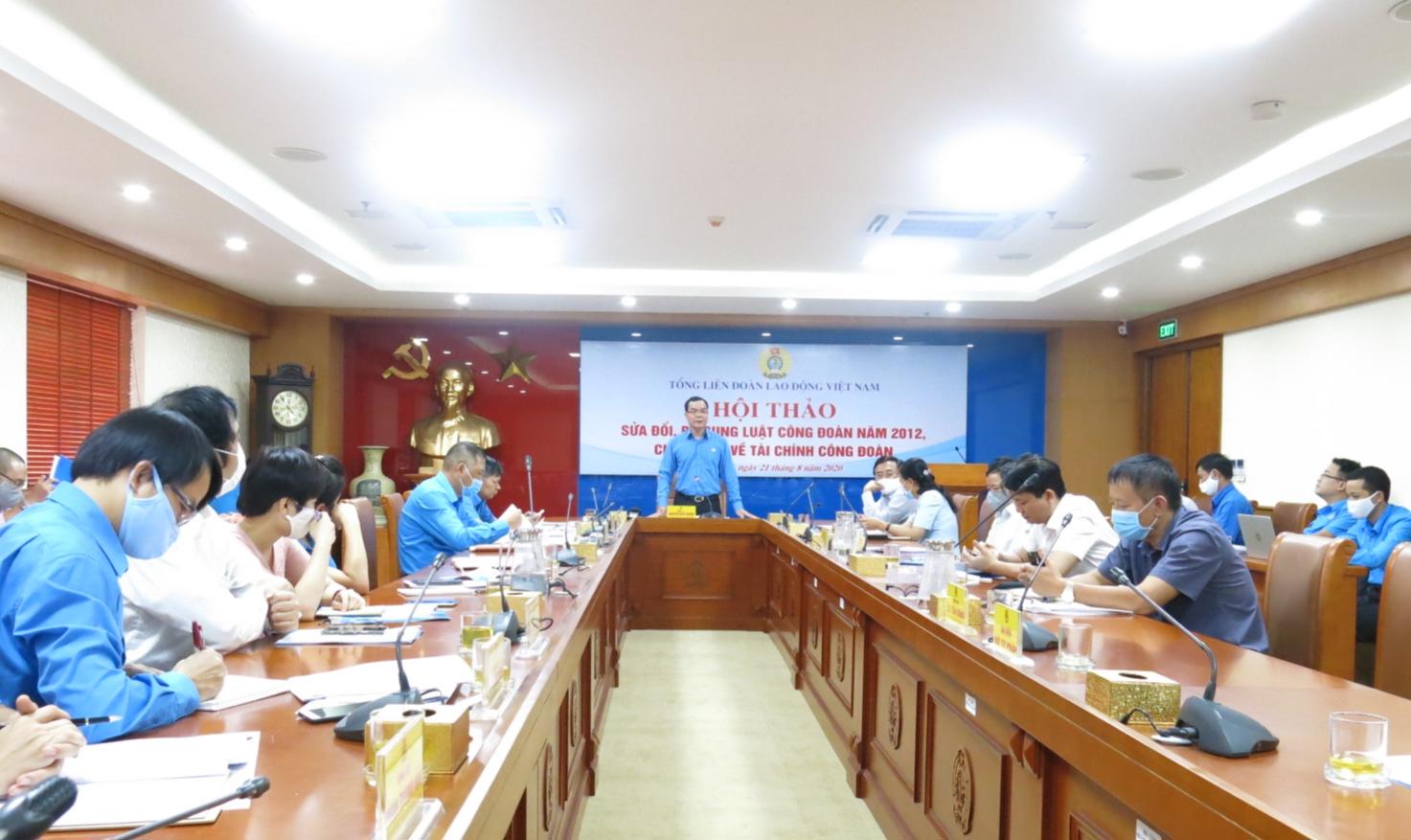 Tổng Liên đoàn Lao động Việt Nam tổ chức Hội thảo “Sửa đổi, bổ sung Luật Công đoàn năm 2012, chuyên đề tài chính công đoàn” ngày 21/8/2020.