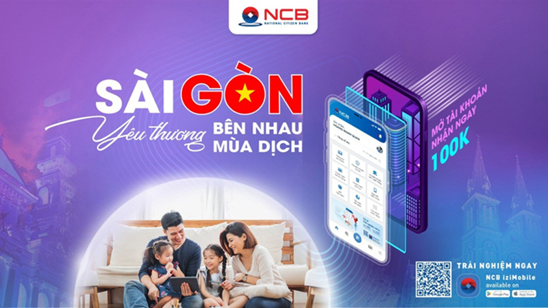 Ngân hàng TMCP Quốc Dân (NCB) triển khai Chương trình ưu đãi “Sài Gòn yêu thương – Bên nhau mùa dịch”.