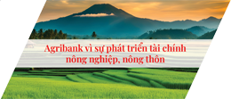AGRIBANK VÌ SỰ PHÁT TRIỂN TÀI CHÍNH, NÔNG NGHIỆP, NÔNG THÔN